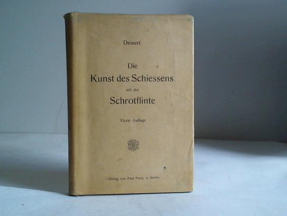 Deinert, B. - Die Kunst des Schiessens mit der Schrotflinte. winke und Erfahrungen aus Theorie und Praxis fr Jger zur Verbesserung ihrer Schieresultate nebst systematischem Lehrgang fr das Schieen