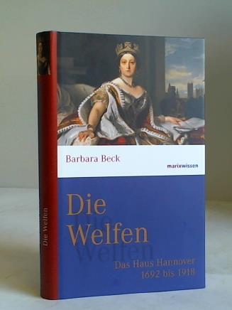 Beck, Barbara - Die Welfen. Das Haus Hannover 1692 bis 1918