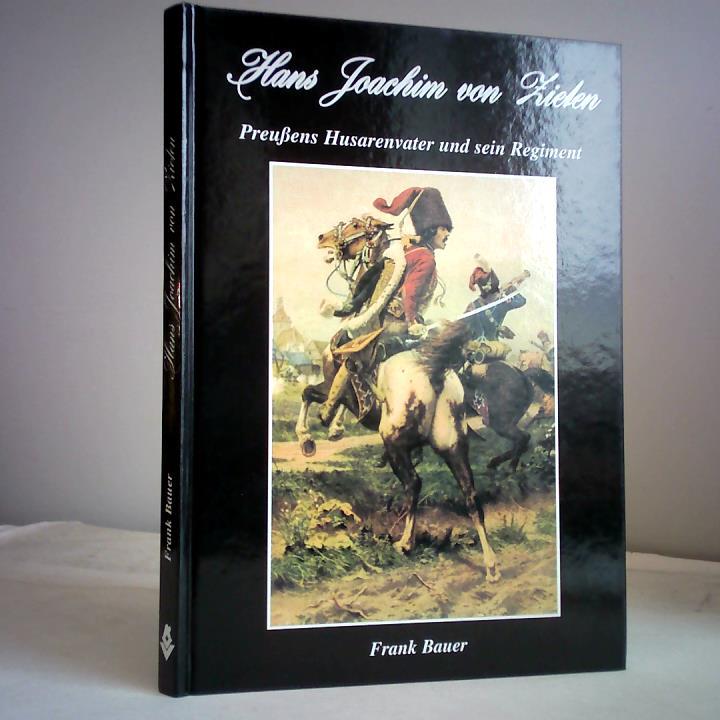 Bauer, Frank - Hans Joachim von Zieten. Preuens Husarenvater und sein Regiment