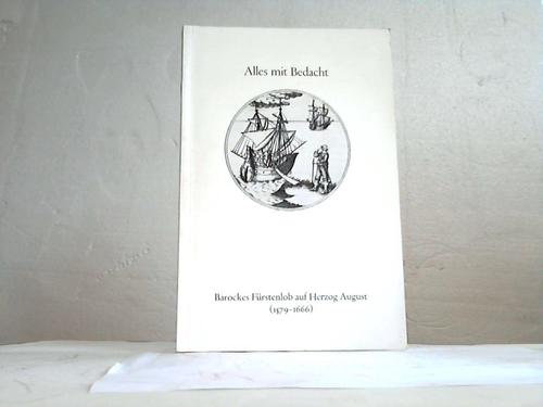 Braunschweig/Lneburg - Bircher, M. / Brger, T. - Alles mit Bedacht. Barockes Frstenlob auf Herzog August (1579--1666) in Wort, Bild und Musik