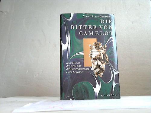 Goodrich, Norme Lorre - Die Ritter von Camelot. Knig Artus, der Gral und die Entschlsselung einer Legende