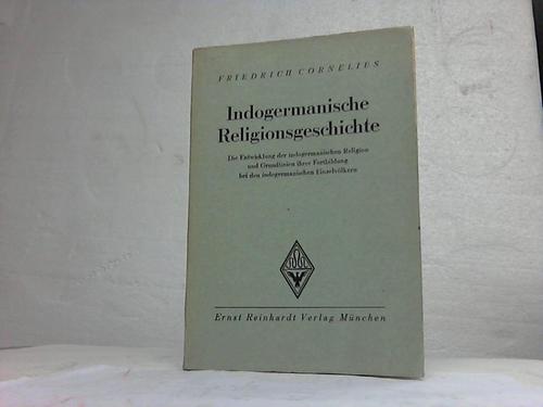Cornelius, Friedrich - Indogermanische Religionsgeschichte. Die Entwicklung der indogermanischen Religion und Grundlinien ihrer Fortbildung bei den