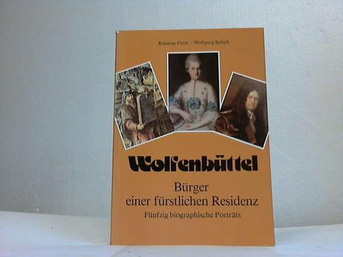 Frst, Reinmar/Kelsch, Wolfgang - Wolfenbttel. Brger einer frstlichen Residenz. Fnfzig biographische Portrts
