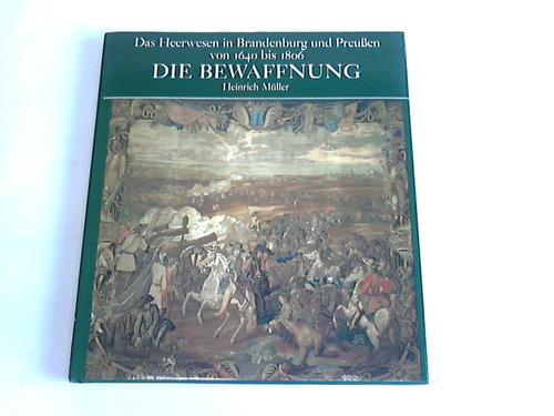 Mller, Heinrich - Das Heerwesen in Brandenburg und Preuen von 1640 bis 1806: Die Bewaffnung