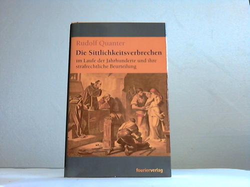 Quanter, Rudolf - Die Sittlichkeitsverbrechen im Laufe der Jahrhunderte und ihre strafrechtliche Beurteilung