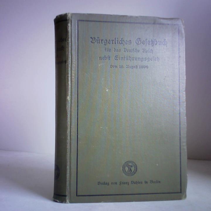 Brgerliches Gesetzbuch - Brgerliches Gesetzbuch fr das Deutsche reich nebst dem Einfhrungsgesetz. Vom 18. August 1896. Text-Ausgabe mit ausfhrlichem Sachregister