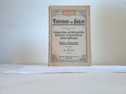 Flatow, S. (Hrsg.) - Polterabend und Hochzeit. Eine reiche Auswahl von Prologen, Kranz- und Schleiergedichten, lustigen Ausfhrungen, Polterabend- und
