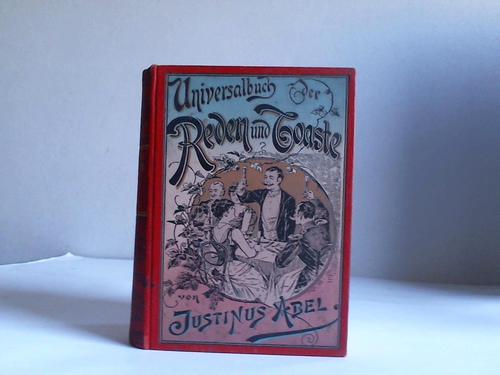 Abel, Justinus (Hrsg.) - Universalbuch der Reden und Toaste. Eine reichhaltige Sammlung von ernsten und heiteren Original-Toasten und Reden bei allen Gelegenheiten des Familienlebens sowie bei geselligen und ffentlichen Feiern