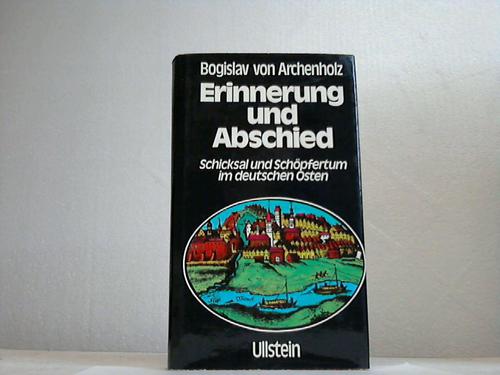 Archenholz, Bogislav von - Erinnerung und Abschied. Schicksal und Schpfertum im deutschen Osten
