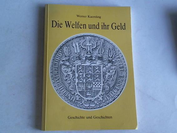 Kaemling, Werner - Die Welfen und ihr Geld. Geschichte und Geschichten
