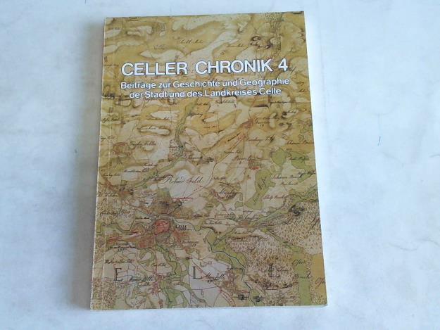 Museumsverein Celle e.V. - Celler Chronik, Band 4. Beitrge zur Geschichte und Geographie der Stadt und des Landkreises Celle
