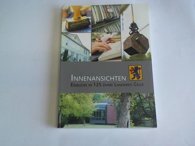 Hoffmann, Andrea (Hrsg.) - Innenansichten. Einblicke in 125 Jahre Landkreis Celle