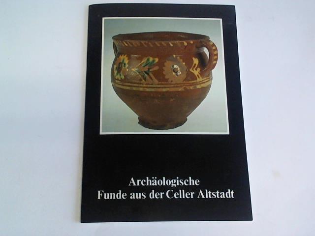 Bomann-Museum Celle - Archologische Funde aus der Celler Altstadt. Sonderausstellung in der Gotischen Halle des Celler Schlosses 1981