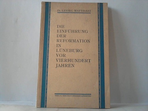 Lneburg - Matthaei, Georg - Die Einfhrung der Reformation in Lneburg vor 400 Jahren. Festschrift anllich der Reformationsfeier in Lneburg im Juni 1930