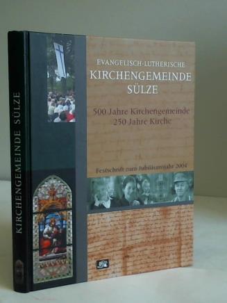 Evangelisch-Lutherische Kirchengemeinde Slze - 500 Jahre Kirchengemeinde. 250 Jahre Kirche. Festschrift zum Jubilumsjahr 2004