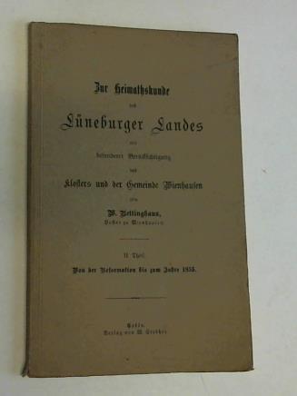 Bettinghaus, W. - Zur Heimathskunde des Lneburger Landes mit besonderer Bercksichtigung des Klosters und der Gemeinde Wienhausen, II. Theil: Von der Reformation bis zum Jahre 1855