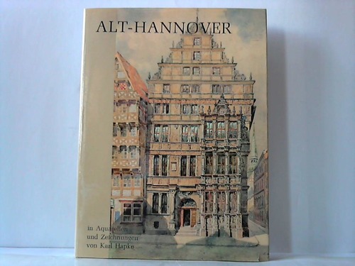 Hannover - Zimmermann, Helmut - Alt-Hannover in Aquarellen und Zeichnungen von Karl Hapke