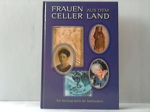 Celle - LEB Bildungswerk (Hrsg.) - Frauen aus dem Celler Land. Ein Streifzug durch die Jahrhunderte
