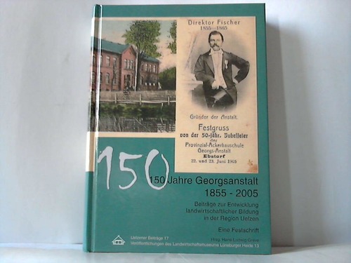 Uelzen - Greve, Hans-Ludwig - 150 Jahre Georgsanstalt 1855-2005. Beitrge zur Entwicklung landwirtschaftlicher Bildung in der Region Uelzen