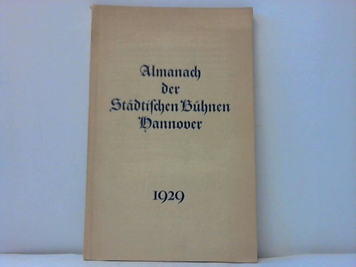 Hannover - Nessen, Bruno von - Die Stdtischen Bhnen Hannover. Almanach fr das Jahr 1929