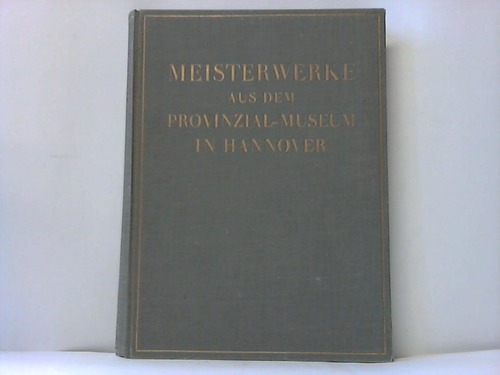 Dorner, Alexander (Hrsg.) - Meisterwerke aus dem Provinzial. Museum in Hannover