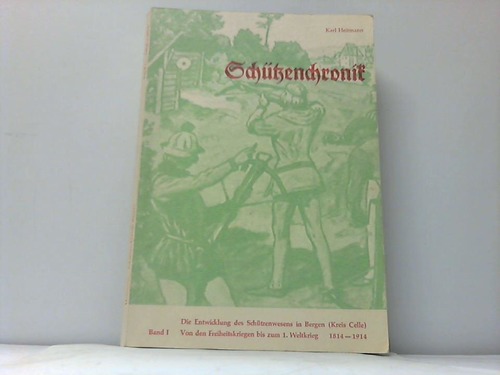 Bergen - Heitmann, Karl - Schtzenchronik. Die Entwicklung des Schtzenwesens in Bergen (Kreis Celle)
