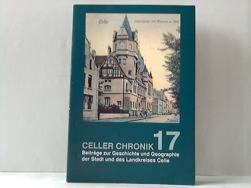 Celle - Museumsverein (Hrsg.) - Celler Chronik 17. Beitrge zur Geschichte und Geographie der Stadt und des Landkreises Celle