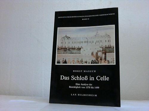 Celle - Msuch, Horst - Das Schlo in Celle. Eine Analyse der Bauttigkeit von 1378 bis 1499