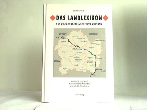 Krause, Udo - Das Landlexikon. Fr Bewohner, Besucher und Betriebe. Ein Fhrer durch das Hannoversche Wendland und alle Nachbarkreise