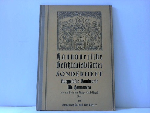 Hannover - Becker, Max - Kurzgefate Bauchronik Alt-Hannovers bis zum Tode des Knigs Ernst-August 1851