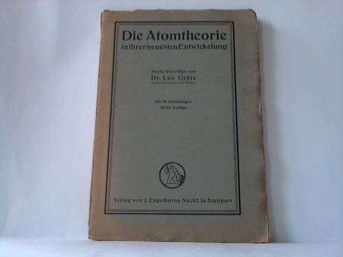 Graetz, Leo - Die Atomtheorie in ihrer neuesten Entwickelung. Sechs Vortrge