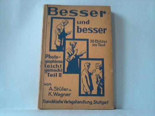 Stler, A. u. Wagner, K. - Besser und besser. Photographieren leicht gemacht. Teil II. Fr Fortgeschrittene
