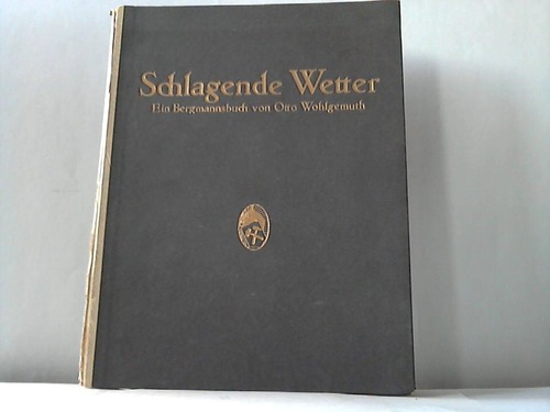 Wohlgemuth, Otto - Schlagende Wetter. Ein Bergmannsbuch aus dem Ruhrlande. Zeichnungen, Erzhlungen und Gedichte