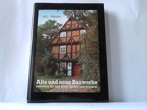 Niedersachsen - Schfertns, Anne - Alte und neue Bauwerke zwischen Ise und Aller, Lachte und Schunter. Eine Betrachtung zur Landschaft, zur Geschichte, zu Mensch und Behausung