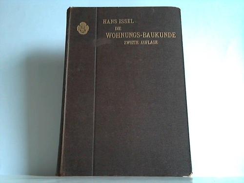 Issel, Hans - Die Wohnungs-Baukunde (Brgerliche Baukunde). Umfassend das freistehende und eingebaute Einfamilienhaus, das freistehende und eingebaute Miethaus, das stdtische Wohn-und Geschftshaus und deren innere Einrichtung. Fr den Schulgebrauch und die Baupraxis