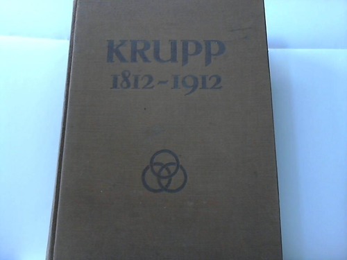 Krupp / Essen - Krupp 1812-1912. Zum 100jhrigen Bestehen der Firma Krupp und der Gussstahlfabrik zu Essen-Ruhr.