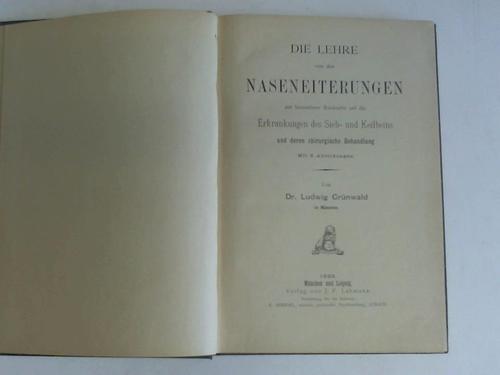 Grnwald, Ludwig - Die Lehre von den Naseneiterungen mit besonderer Rcksicht auf die Erkrankungen des Sieb- und Keilbeins und deren chirurgische Behandlung