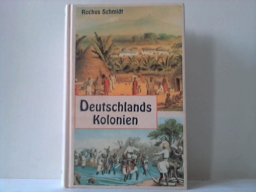Schmidt, Rochus - Deutschlands Kolonien ihre Gestaltung, Entwicklung und Hilfsquellen. Erster Band