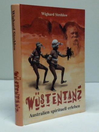 Strehlow, Wighard - Wstentanz. Australien spirituell erleben durch Mythen, Sagen, Mrchen und Gesnge