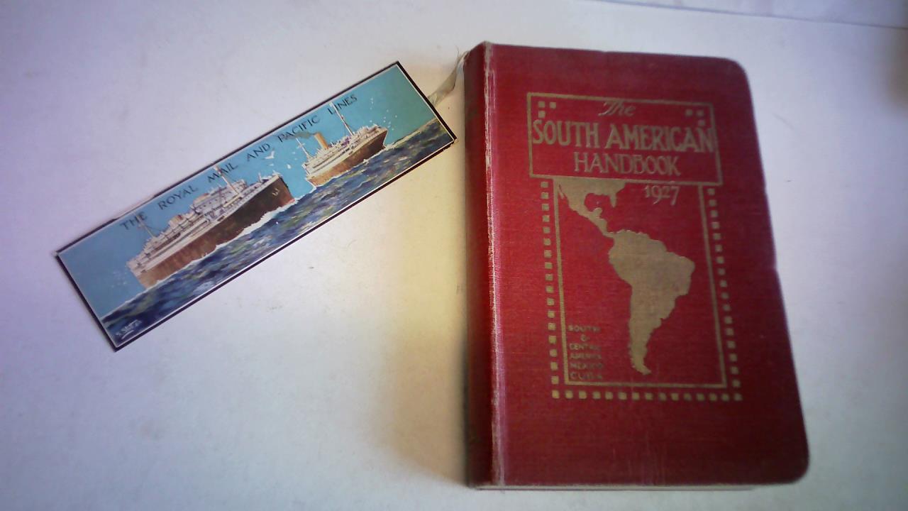 Hunter, J.A. - The South American Handbook 1927. A Guide to the Countries and Resources of Latin-America, inclusive of South and Central America, Mexico and Cuba