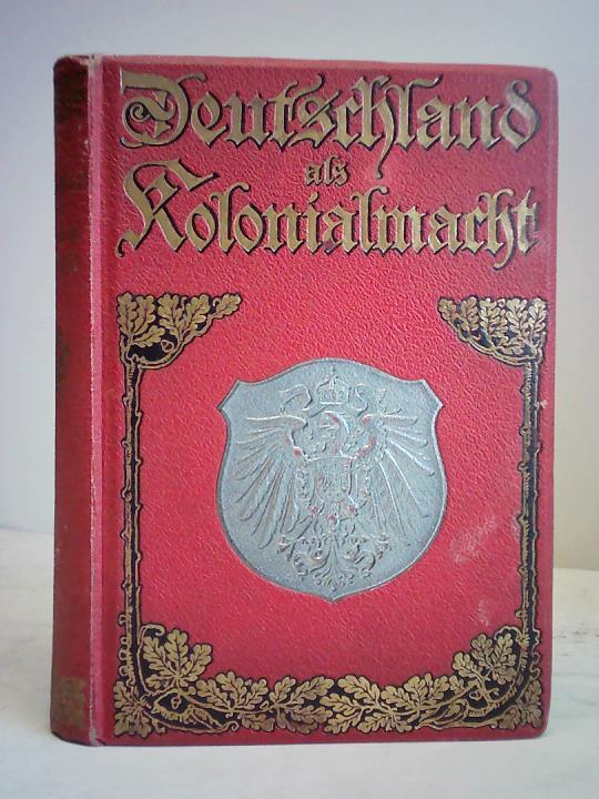 Deutschland als Kolonialmacht. Dreißig Jahre deutsche Kolonialgeschichte