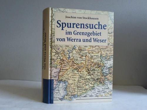 Stockhausen, Joachim von - Spurensuche im Grenzgebiet von Werra und Weser