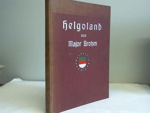 Brohm, (Major und Ingenieur-Offizier) - Helgoland in Geschichte und Sage. Seine nachweisbaren Landverluste und seine Erhaltung