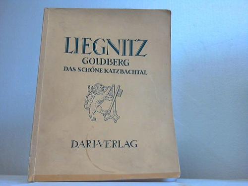 Schlesien - Liegnitz. Goldberg. Das schne Katzbachtal. Herausgegeben von den Magistraten Liegnitz, Goldberg, Schnau