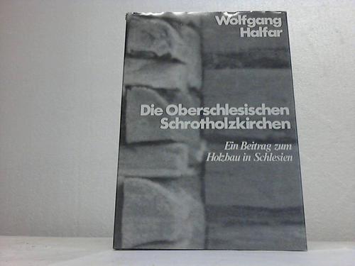 Schlesien - Halfar, Wolfgang - Die Oberschlesischen Schrotholzkirchen. Ein Beitrag zum Holzbau in Schlesien
