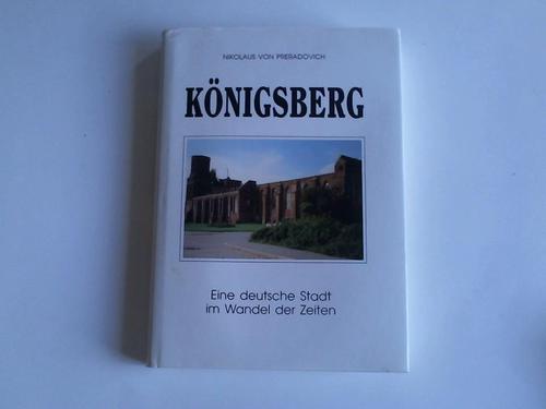 Preradowich, Nikolaus von - Knigsberg. Eine deutsche Stadt im Wandel der Zeiten