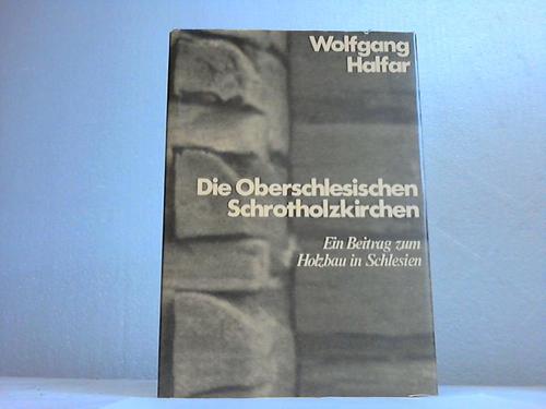 Schlesien - Halfar, Wolfgang - Die Oberschlesischen Schrotholzkirchen. Ein Beitrag zum Holzbau in Schlesien