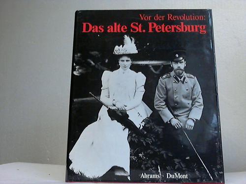 Iroschnikow, Michail/Schelajew, Juri B./Protsai, Ljudmila A. - Vor der Revolution: Das alte St. Petersburg