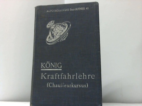 Knig, Ad. - Kraftfahrlehre. Gemeinverstndliches Lehrbuch nebst Fragen und Antworten der Kraftwagen-Besitzer- und Fhrer