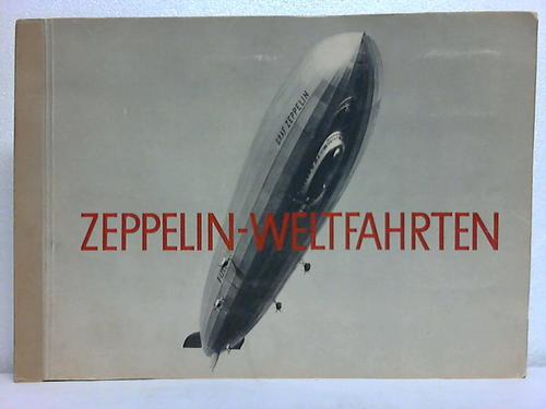 Greiling Zigarettenfabrik/ Dresden  (Hrsg.) - Zeppelin-Weltfahrten. Vom ersten Luftschiff 1899 bis zu den Fahrten des L Z 127 Graf Zeppelin